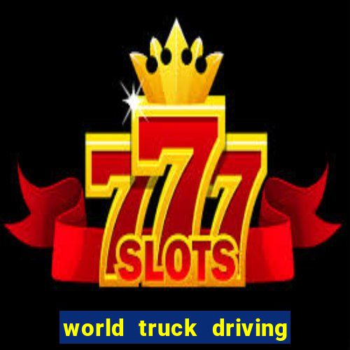 world truck driving simulator dinheiro infinito tudo desbloqueado 2024